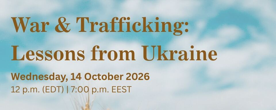 War and Trafficking: Lessons from Ukraine webinar. Register Here