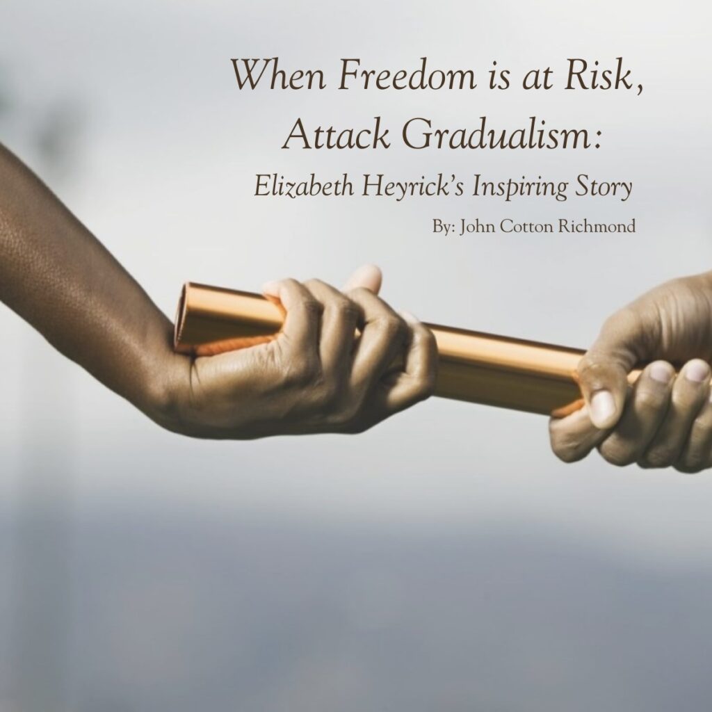 When Freedom Is At Risk, Attack Gradualism By: Ambassador John Cotton Richmond 1